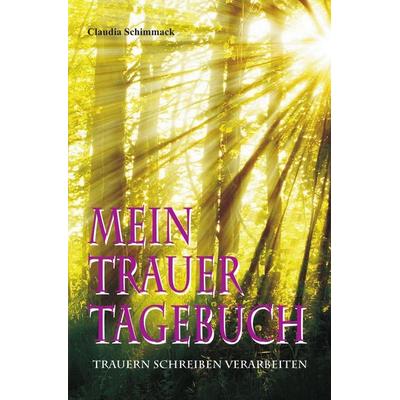Mein Trauertagebuch, Taschenbuch von Claudia Schimmack, Epubli, 978-3-7450-0048-1