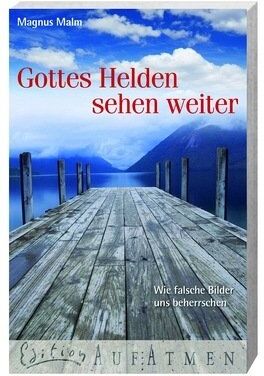 Magnus Malm - Gottes Helden sehen weiter: Wie falsche Bilder uns beherrschen - Preis vom 09.10.2026 07:28:09 h