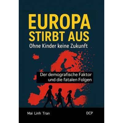 Europa stirbt aus – Ohne Kinder keine Zukunft, Taschenbuch von Mai Linh Tran, DC Publishing, 978-3-9867415-1-8