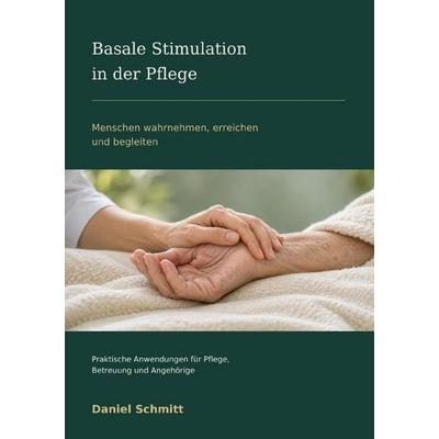 Basale Stimulation in der Pflege, Taschenbuch von Daniel Schmitt, Epubli, 978-3-565-77589-7