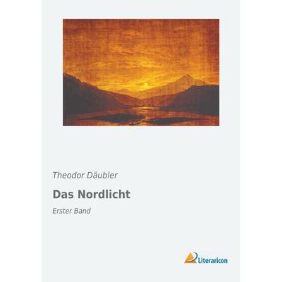 Das Nordlicht, Taschenbuch von Theodor Däubler, Literaricon, 978-3-95697-793-0