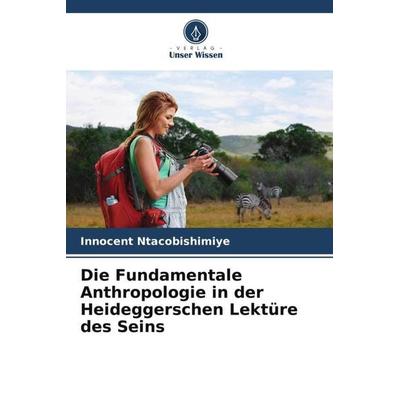 Die Fundamentale Anthropologie in der Heideggerschen Lektüre des Seins, Taschenbuch von Innocent Ntacobishimiye, Verlag Unser Wissen,