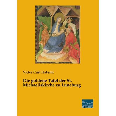 Die goldene Tafel der St. Michaeliskirche zu Lüneburg, Taschenbuch von Victor Curt Habicht, Fachbuchverlag Dresden, 978-3-96169-114-2