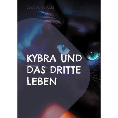 Kybra und das dritte Leben, Taschenbuch von Claudia J. Schulze, BoD – Books on Demand, 978-3-7578-8744-5