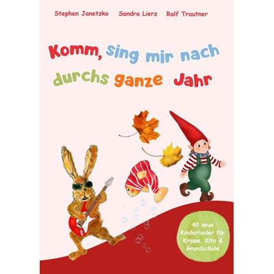 Komm, sing mir nach durchs ganze Jahr, Taschenbuch von Sandra Lierz,Stephen Janetzko,Ralf Trautner, Verlag Stephen Janetzko, 978-3-95722-649-5