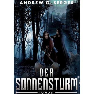 Der Sonnensturm, Taschenbuch von Andrew G. Berger, BoD – Books on Demand, 978-3-7557-4103-9