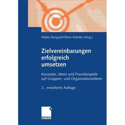 Zielvereinbarungen erfolgreich umsetzen, Taschenbuch von Walter Bungard,Oliver Kohnke, Betriebswirtschaftlicher Verlag Gabler, 978-3-409-21477-3