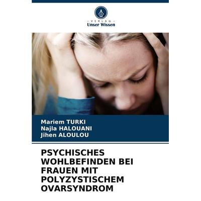 Psychisches Wohlbefinden bei Frauen mit Polyzystischem Ovarsyndrom, Taschenbuch von Mariem Turki,Najla Halouani,Jihen Aloulou, Verlag Unser Wissen,
