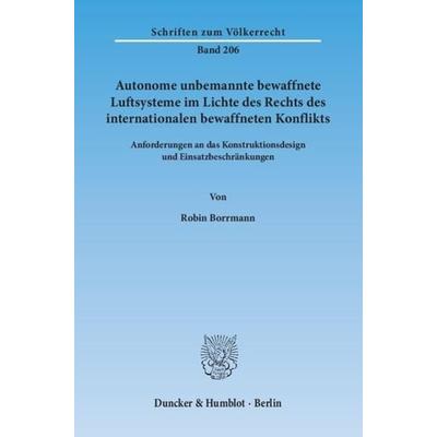Autonome unbemannte bewaffnete Luftsysteme im Lichte des Rechts des internationalen bewaffneten Konflikts., Taschenbuch von Robin Borrmann, Duncker &