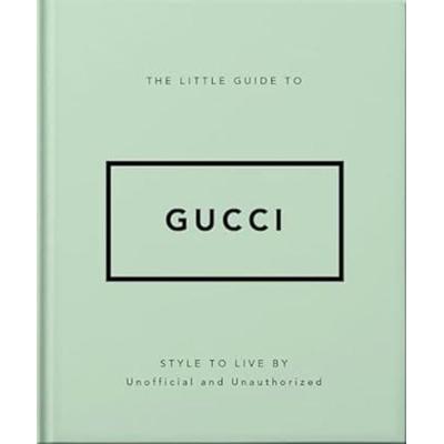 The Little Guide to Gucci, Gebundene Ausgabe von Oh, Headline, 978-1-80069-621-1