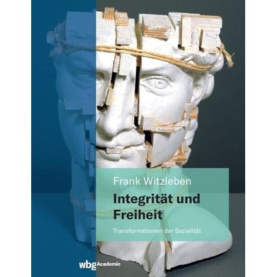 Integrität und Freiheit, Gebundene Ausgabe von Frank Witzleben, Wbg Academic in Herder, 978-3-534-40561-9
