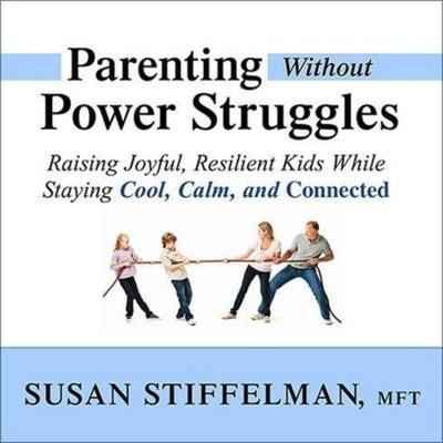Parenting Without Power Struggles - Susan Stiffelman, CD, 9798200065240