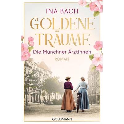 Goldene Träume. Die Münchner Ärztinnen, Taschenbuch von Ina Bach, Goldmann