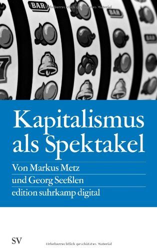 Georg Seeßlen - Kapitalismus als Spektakel: Oder Blödmaschinen und Econotainment (edition suhrkamp) - Preis vom 10.10.2026 11:48:34 h