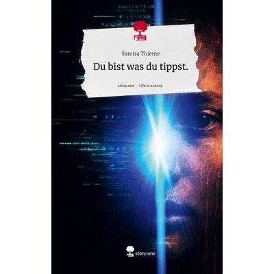 Du bist was du tippst.. Life is a Story - story.one, Gebundene Ausgabe von Samira Thieme, Storylution, 978-3-7115-9019-0