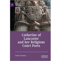 Catherine of Lancaster and her Religious Court Poets, Fachbücher von Lesley Twomey