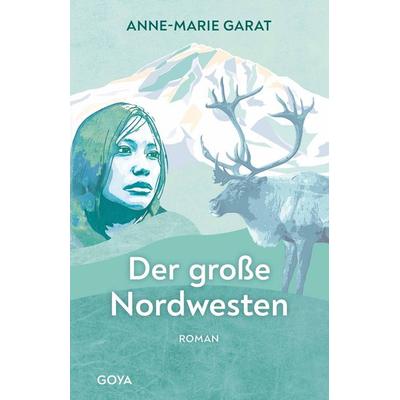 Der große Nordwesten, Gebundene Ausgabe von Anne-Marie Garat, GOYA, 978-3-8337-4281-1
