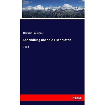 Abhandlung über die Eisenhütten, Taschenbuch von Anonymous, Hansebooks, 978-3-7446-0911-1