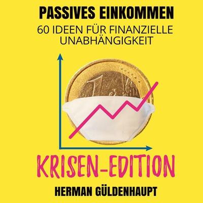 Passives Einkommen 60 Ideen für finanzielle Unabhängigkeit - Krisen-Edition - Herman Güldenhaupt, Audio, 4061707368318