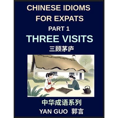 Chinese Idioms for Expats (Part 1)- Three Visits, Learn Essential Proverbs, and Sayings for Learning Mandarin Language and Culture, Example Sentences,