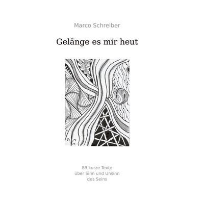 Gelänge es mir heut, Taschenbuch von Marco Schreiber, BoD – Books on Demand, 978-3-695-70839-0