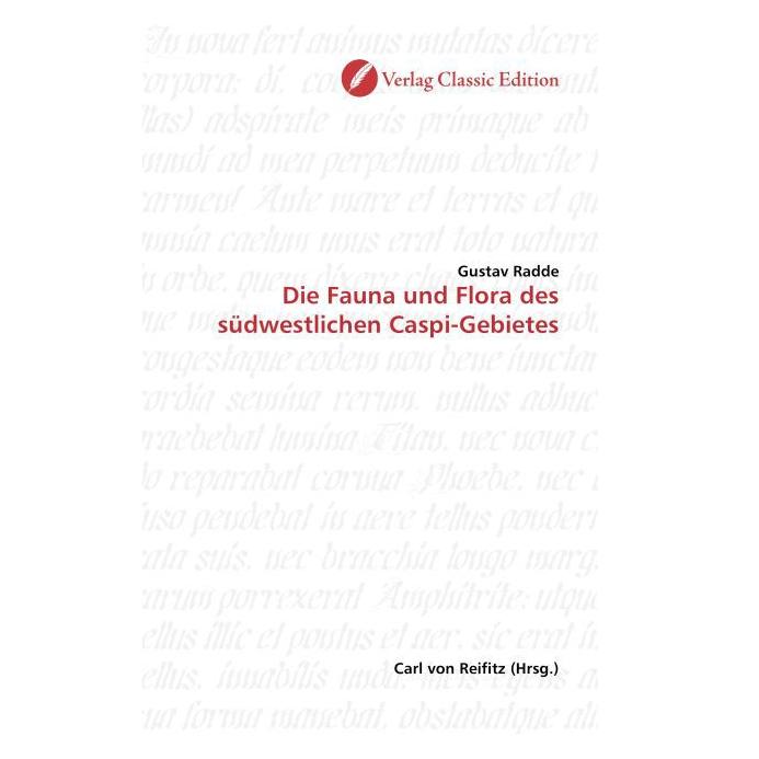 Classic Edition Die Fauna und Flora des südwestlichen Caspi-Gebietes (Softcover, Gustav Radde) (55206648)