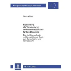 Franchising als Vetriebsweg und Geschäftsmodell für Kreditinstitute, Fachbücher von Henry Weiser