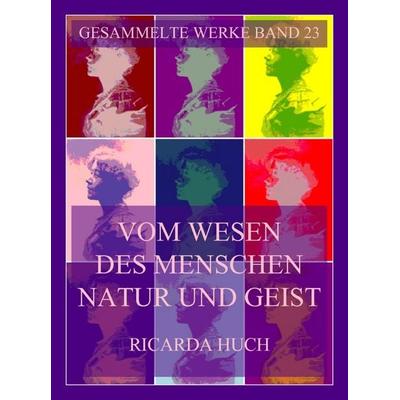 Vom Wesen des Menschen. Natur und Geist, Taschenbuch von Ricarda Octavia Huch, Jazzybee Verlag, 978-3-9886877-9-1