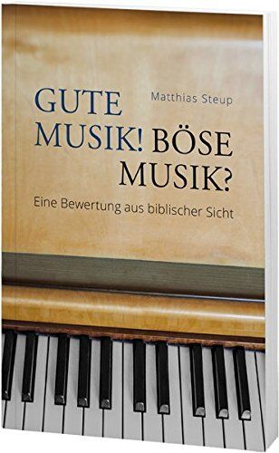 Matthias Steup - Gute Musik! Böse Musik?: Eine Bewertung aus biblischer Sicht - Preis vom 16.10.2026 11:41:07 h
