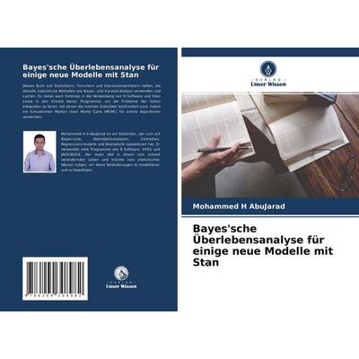 Bayes'sche Überlebensanalyse für einige neue Modelle mit Stan, Taschenbuch von Mohammed H. AbuJarad, Verlag Unser Wissen, 978-620-4-30898-2