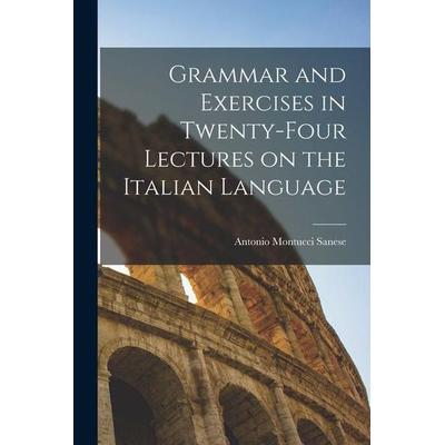 Grammar and Exercises in Twenty-Four Lectures on the Italian Language, Taschenbuch von Antonio Montucci Sanese, Creative Media Partners, LLC,