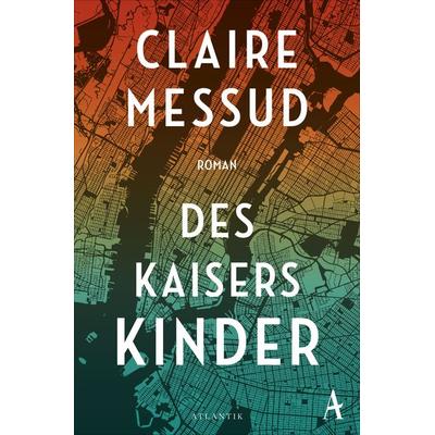Des Kaisers Kinder, Taschenbuch von Claire Messud, Atlantik Verlag, 978-3-455-00558-5