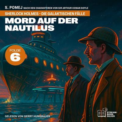 Mord auf der Nautilus (Sherlock Holmes - Die galaktischen Fälle, Folge 6) - Arthur Conan Doyle,S. Pomej, Audio, 9783711947901