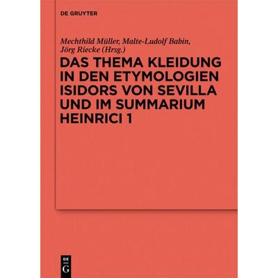 Das Thema Kleidung in den Etymologien Isidors von Sevilla und im Summarium Heinrici 1, Gebundene Ausgabe von , De Gruyter, 978-3-11-029365-4