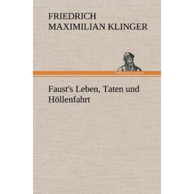 Faust's Leben, Taten und Höllenfahrt, Gebundene Ausgabe von Friedrich Maximilian Klinger, Tredition, 978-3-8472-5387-7