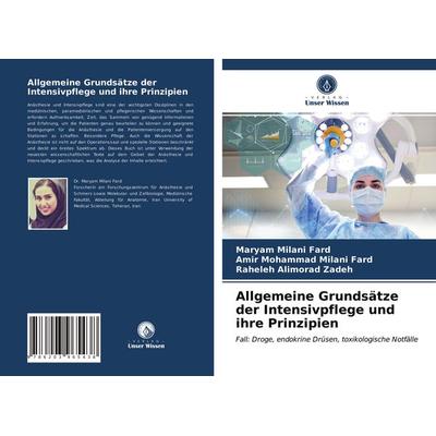 Allgemeine Grundsätze der Intensivpflege und ihre Prinzipien, Taschenbuch von Maryam Milani Fard,Amir Mohammad Milani Fard,Raheleh Alimorad Zadeh,