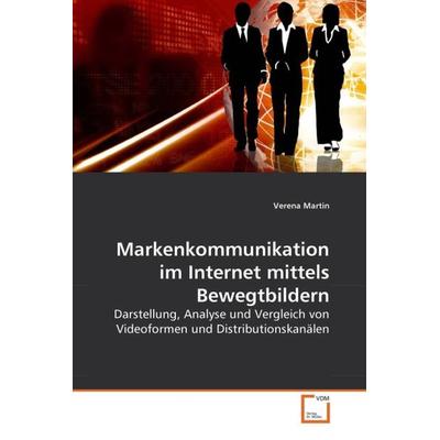 Martin, V: Markenkommunikation im Internet mittels Bewegtbil, Taschenbuch von Verena Martin, VDM, 978-3-639-25846-2