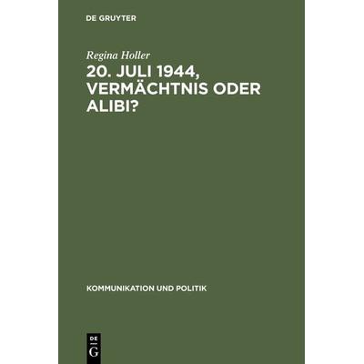 20. Juli 1944, Vermächtnis oder Alibi?, Gebundene Ausgabe von Regina Holler, De Gruyter, 978-3-598-20556-9