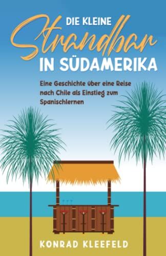 Konrad Kleefeld - Die kleine Strandbar in Südamerika: eine Reise nach Chile als Einstieg zum Spanischlernen - Preis vom 05.10.2026 03:47:11 h