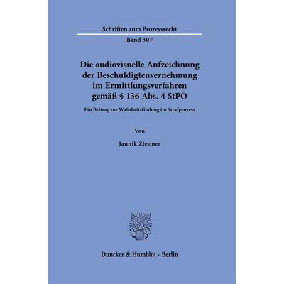 Die audiovisuelle Aufzeichnung der Beschuldigtenvernehmung im Ermittlungsverfahren gemäß § 136 Abs. 4 StPO, Taschenbuch von Jannik Ziesmer, Duncker &
