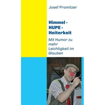 Himmel - HUPE - Heiterkeit, Gebundene Ausgabe von Josef Promitzer, Buchschmiede, 978-3-99057-800-1