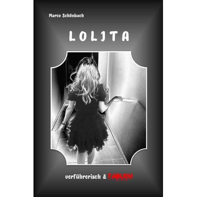 Lolita - verführerisch & tödlich, Taschenbuch von Marco Schönbach, Epubli, 978-3-7531-7796-0