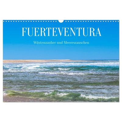 Fuerteventura - Wüstenzauber und Meeresrauschen (Wandkalender 2027 DIN A3 quer), CALVENDO Monatskalender