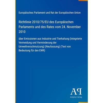Richtlinie 2010/75/EU des Europäischen Parlaments und des Rates vom 24. November 2010, Gebundene Ausgabe von Europäisches Parlament und Rat der