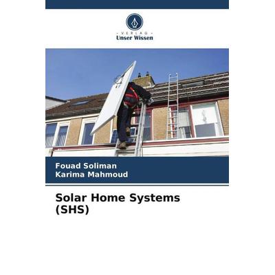 Soliman, F: Solar Home Systems (SHS), Taschenbuch von Fouad Soliman,Karima Mahmoud, Verlag Unser Wissen, 978-620-8-83980-2