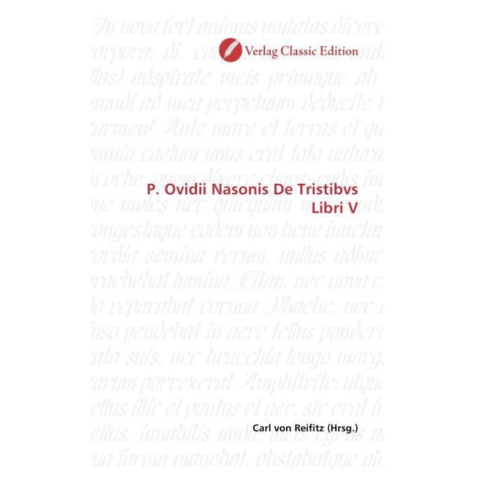 Classic Edition P. Ovidii Nasonis De Tristibvs Libri V (Softcover, Carl von Reifitz) (55400435)