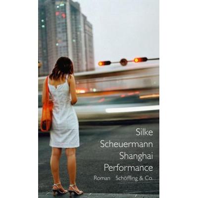 Shanghai Performance, Gebundene Ausgabe von Silke Scheuermann, Schöffling