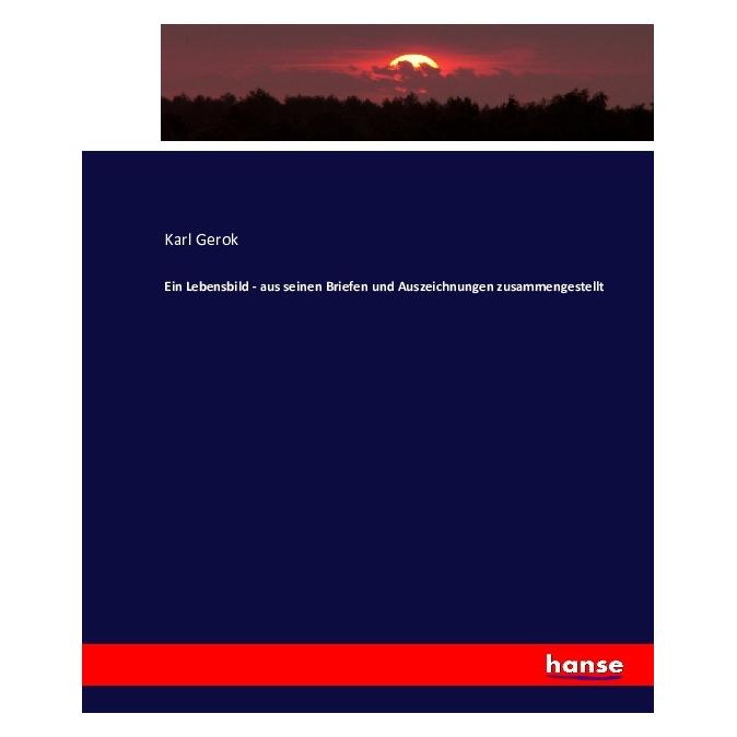Hansebooks Ein Lebensbild - aus seinen Briefen und Auszeichnungen zusammengestellt (Deutsch, Softcover, Karl Gerok) (55875022)