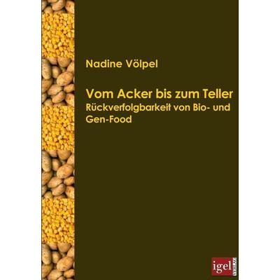 Vom Acker bis zum Teller, Taschenbuch von Nadine Völpel, Igel Verlag Literatur & Wissenschaft, 978-3-86815-027-8