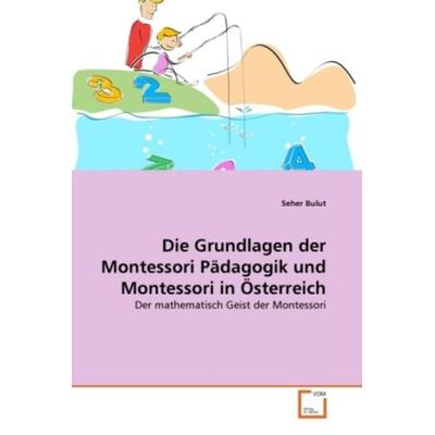 Bulut, S: Grundlagen der Montessori Pädagogik und Montessori, Taschenbuch von Seher Bulut, VDM, 978-3-639-20256-4